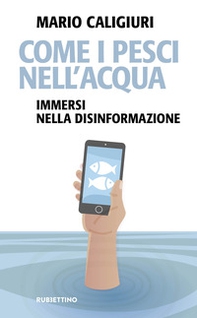 Come i pesci nell'acqua. Immersi nella disinformazione - Librerie.coop Come i pesci nell'acqua. Immersi nella disinformazione - Librerie.coop