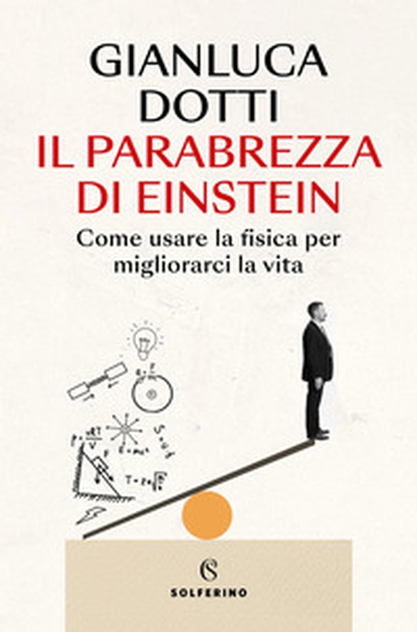 Il parabrezza di Einstein. Come usare la fisica per migliorarci la vita - Librerie.coop Il parabrezza di Einstein. Come usare la fisica per migliorarci la vita - Librerie.coop