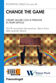 Change the game. Creare valore con le persone in tempi difficili. Gli HR raccontano best practice, idee e futuro delle aziende italiane - Librerie.coop