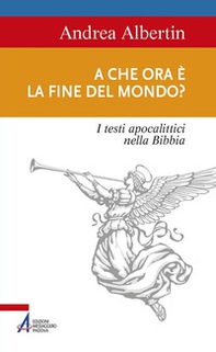 A che ora è la fine del mondo? I testi apocalittici nella Bibbia - Librerie.coop
