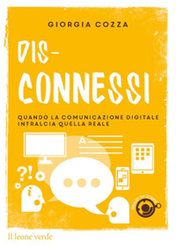 Dis-connessi. Quando la comunicazione digitale intralcia quella reale - Librerie.coop Dis-connessi. Quando la comunicazione digitale intralcia quella reale - Librerie.coop