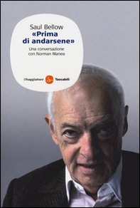 Saul Bellow. «Prima di andarsene». Una conversazione con Norman Manea - Librerie.coop