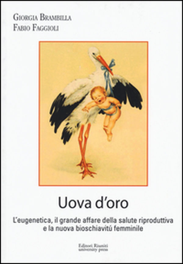Uova d'oro. L'eugenetica, il grande affare della salute riproduttiva e la nuova bioschiavitù femminile - Librerie.coop Uova d'oro. L'eugenetica, il grande affare della salute riproduttiva e la nuova bioschiavitù femminile - Librerie.coop