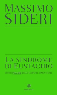La sindrome di Eustachio. Storia italiana delle scoperte dimenticate - Librerie.coop