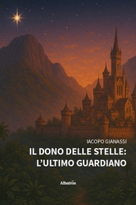 Il dono delle stelle: l'ultimo guardiano - Librerie.coop