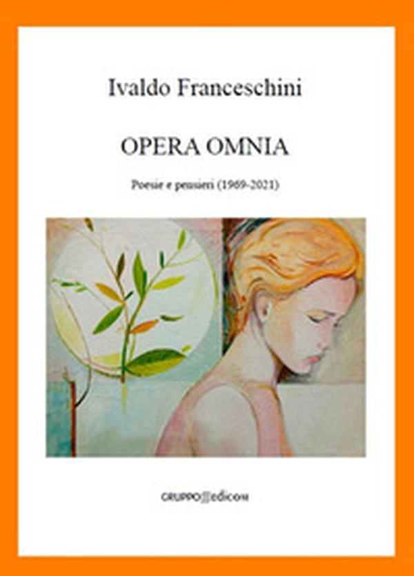Opera omnia. Poesie e pensieri (1969-2021) - Librerie.coop Opera omnia. Poesie e pensieri (1969-2021) - Librerie.coop