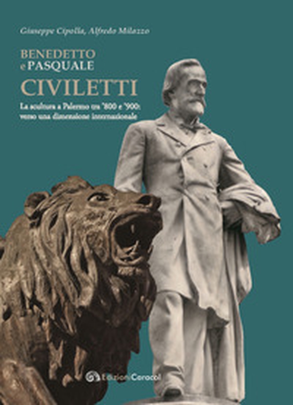 Benedetto e Pasquale Civiletti. La scultura a Palermo tra '800 e '900: verso una dimensione internazionale - Librerie.coop Benedetto e Pasquale Civiletti. La scultura a Palermo tra '800 e '900: verso una dimensione internazionale - Librerie.coop