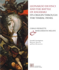 Leonardo da Vinci and the Battle of Anghiari. Its origin through the Timbal Panel - Librerie.coop Leonardo da Vinci and the Battle of Anghiari. Its origin through the Timbal Panel - Librerie.coop