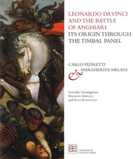 Leonardo da Vinci and the Battle of Anghiari. Its origin through the Timbal Panel - Librerie.coop
