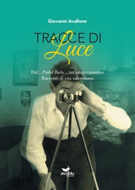 Tracce di Luce. Dal... Pathè Baby... un lungo cammino. Racconti di vita salernitana - Librerie.coop