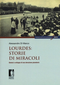 Lourdes: storie di miracoli. Genesi e sviluppo di una devozione planetaria - Librerie.coop