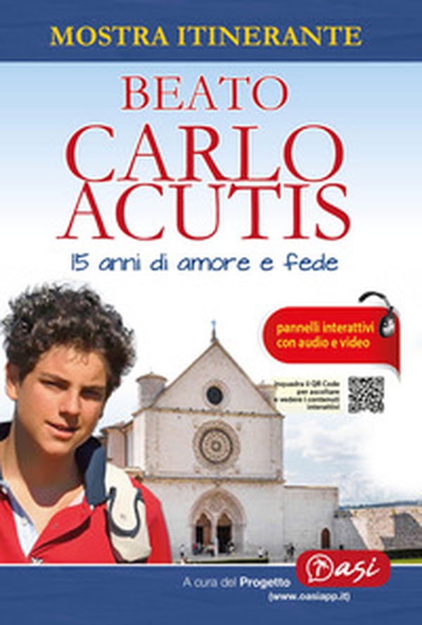 Beato Carlo Acutis. 15 anni di amore e fede. Mostra itinerante - Librerie.coop Beato Carlo Acutis. 15 anni di amore e fede. Mostra itinerante - Librerie.coop