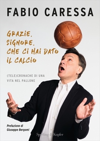 Grazie, Signore, che ci hai dato il calcio - Librerie.coop