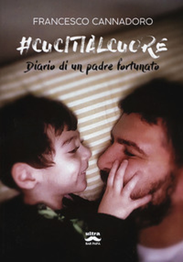 #cucitialcuore. Diario di un padre fortunato - Librerie.coop #cucitialcuore. Diario di un padre fortunato - Librerie.coop