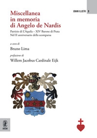 Miscellanea in memoria di Angelo de Nardis Patrizio di L'Aquila-XIV Barone di Prata. Nel II anniversario della scomparsa - Librerie.coop