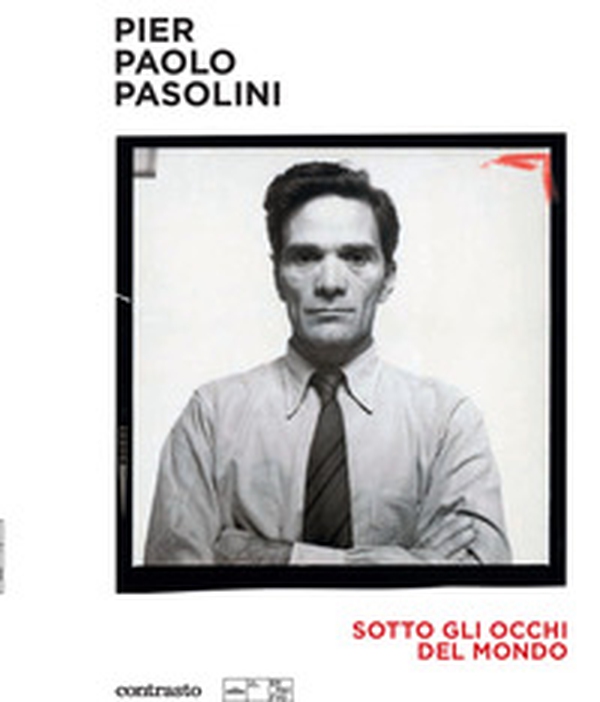 Pier Paolo Pasolini. Sotto gli occhi del mondo - Librerie.coop Pier Paolo Pasolini. Sotto gli occhi del mondo - Librerie.coop