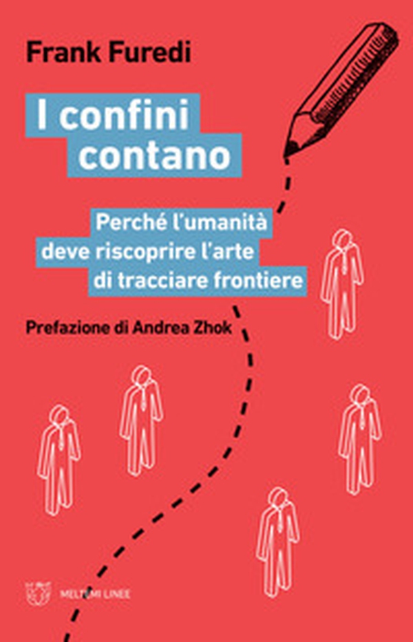 I confini contano. Perché l'umanità deve riscoprire l'arte di tracciare frontiere - Librerie.coop I confini contano. Perché l'umanità deve riscoprire l'arte di tracciare frontiere - Librerie.coop