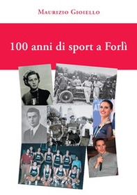 100 anni di sport a Forlì - Librerie.coop