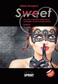 Sweet. Una vita, due facce della stessa medaglia: amore e trasgressione - Librerie.coop Sweet. Una vita, due facce della stessa medaglia: amore e trasgressione - Librerie.coop