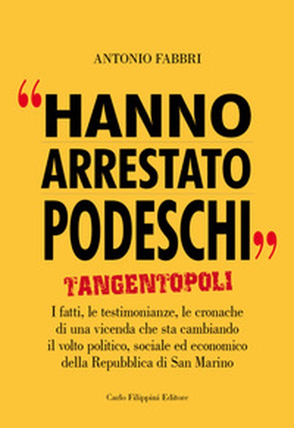 Hanno arrestato Podeschi. Tangentopoli. I fatti, le testimonianze, le cronache di una vicenda che sta cambiando il volto politico, sociale ed economico della Repubblica di San Marino - Librerie.coop Hanno arrestato Podeschi. Tangentopoli. I fatti, le testimonianze, le cronache di una vicenda che sta cambiando il volto politico, sociale ed economico della Repubblica di San Marino - Librerie.coop