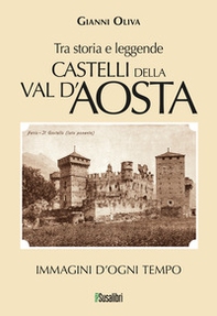Castelli della Val d'Aosta. Tra storia e leggende. Immagini d'ogni tempo - Librerie.coop