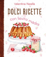 Dolci ricette con lievito madre - Librerie.coop Dolci ricette con lievito madre - Librerie.coop