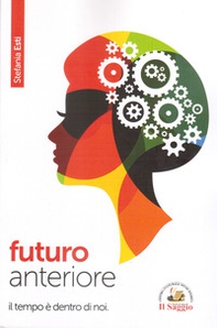 Futuro anteriore. Il tempo è dentro di noi - Librerie.coop Futuro anteriore. Il tempo è dentro di noi - Librerie.coop