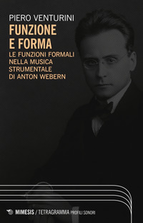Funzione e forma. Le funzioni formali nella musica strumentale di Anton Webern - Librerie.coop Funzione e forma. Le funzioni formali nella musica strumentale di Anton Webern - Librerie.coop