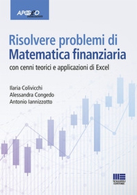 Risolvere problemi di matematica finanziaria. Con cenni teorici e applicazioni in Excel - Librerie.coop