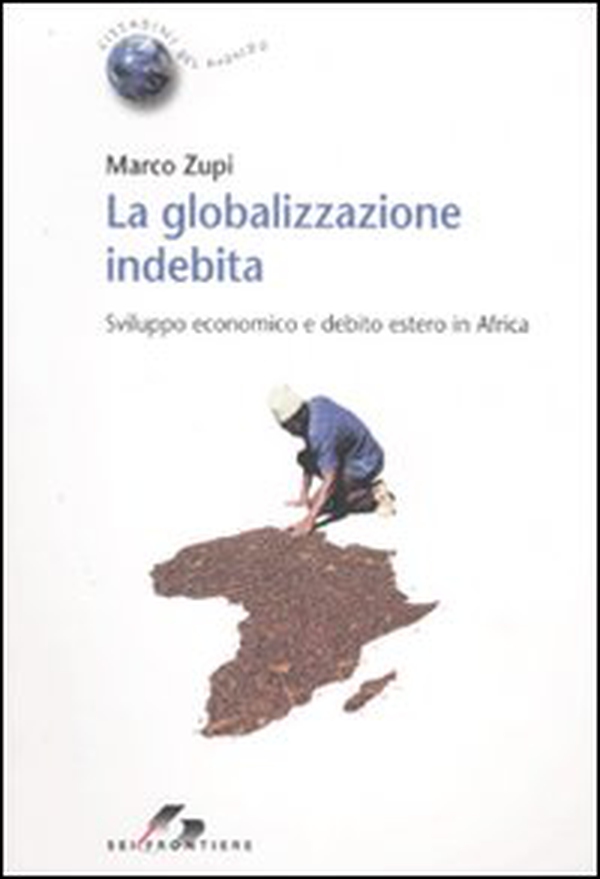 La globalizzazione indebita. Sviluppo economico e debito estero in Africa - Librerie.coop La globalizzazione indebita. Sviluppo economico e debito estero in Africa - Librerie.coop