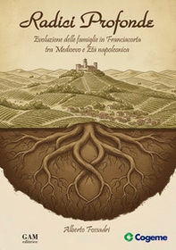 Radici profonde. Evoluzione delle famiglie in Franciacorta tra Medioevo e Età napoleonica - Librerie.coop