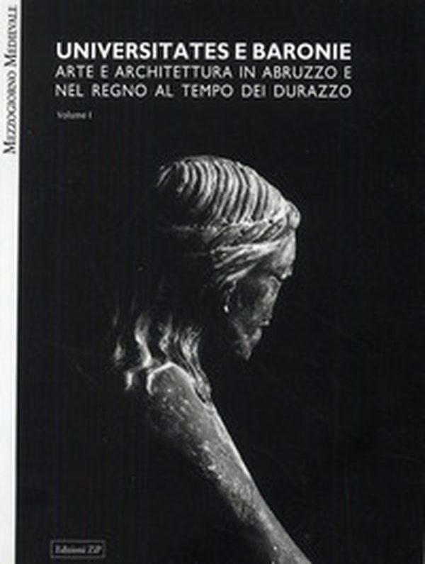 Universitates e baronie. Arte e architettura in Abruzzo e nel regno al tempo di Durazzo - Librerie.coop Universitates e baronie. Arte e architettura in Abruzzo e nel regno al tempo di Durazzo - Librerie.coop