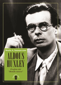 Aldous Huxley. Profeta del «Mondo nuovo» - Librerie.coop Aldous Huxley. Profeta del «Mondo nuovo» - Librerie.coop