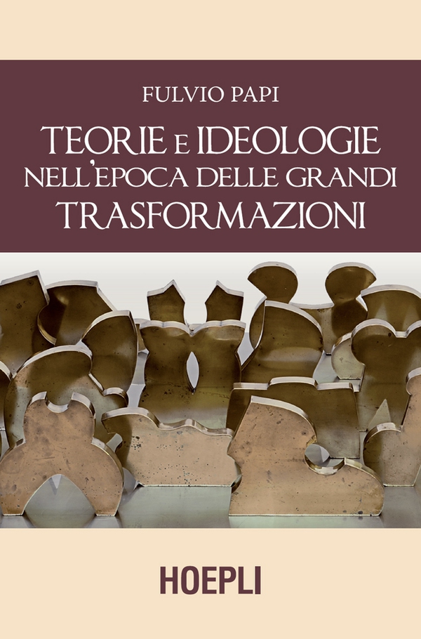 Teorie e ideologie nell'epoca delle grandi trasformazioni - Librerie.coop Teorie e ideologie nell'epoca delle grandi trasformazioni - Librerie.coop