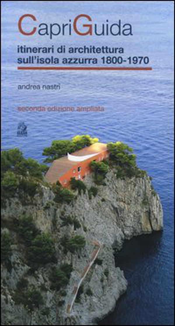 CapriGuida. Itinerari di architettura sull'isola azzurra 1800-1970 - Librerie.coop CapriGuida. Itinerari di architettura sull'isola azzurra 1800-1970 - Librerie.coop