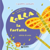 Lella la farfalla. Storia di aria. I quattro elementi - Librerie.coop