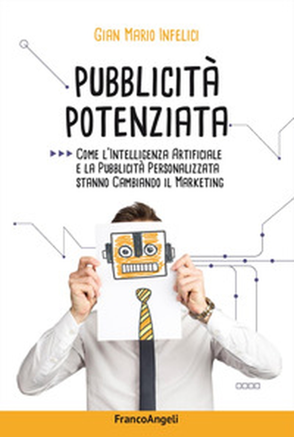Pubblicità potenziata. Come l'Intelligenza Artificiale e la pubblicità personalizzata stanno cambiando il marketing - Librerie.coop Pubblicità potenziata. Come l'Intelligenza Artificiale e la pubblicità personalizzata stanno cambiando il marketing - Librerie.coop