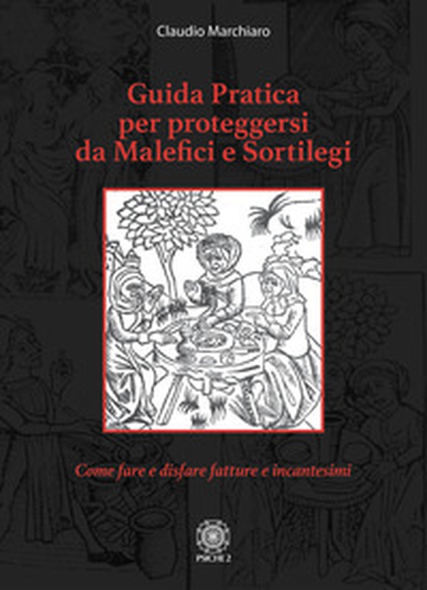 Guida pratica per proteggersi da malefici e sortilegi. Come fare e disfare fatture e incantesimi - Librerie.coop