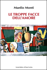 Le troppe facce dell'amore - Librerie.coop Le troppe facce dell'amore - Librerie.coop
