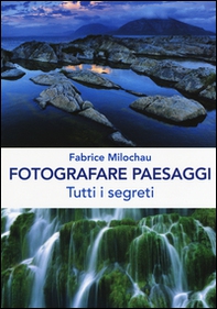 Fotografare peasaggi. Tutti i segreti - Librerie.coop