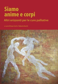 Siamo anime e corpi. Altri orizzonti per le cure palliative - Librerie.coop