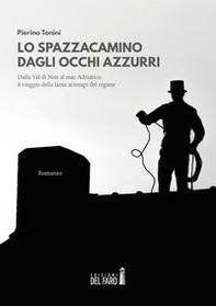 Lo spazzacamino dagli occhi azzurri. Dalla Val di Non al mar Adriatico: il viaggio della fame ai tempi del regime - Librerie.coop