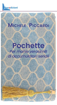 Pochette. Per manie verosimili di accumulatori seriali - Librerie.coop