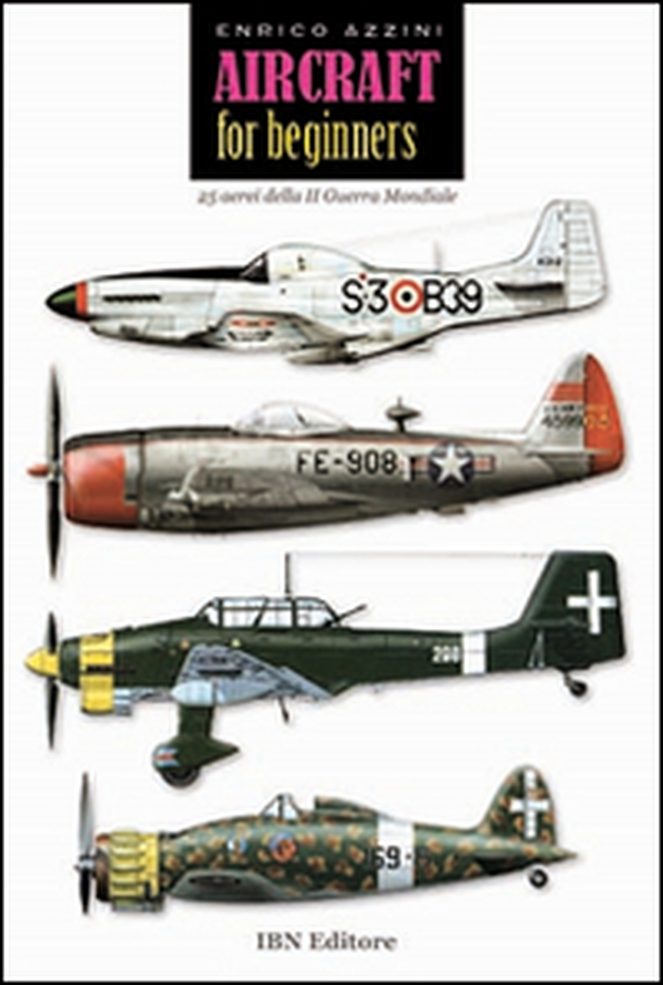 Aircraft for beginners. 25 aerei della II guerra mondiale. Ediz. italiana e inglese - Librerie.coop