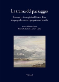 La trama del paesaggio. Racconti e immagini del Grand Tour tra geografia, storia e progetto territoriale - Librerie.coop