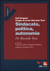 Sindacato, politica, autonomia. Per Riccardo Terzi - Librerie.coop