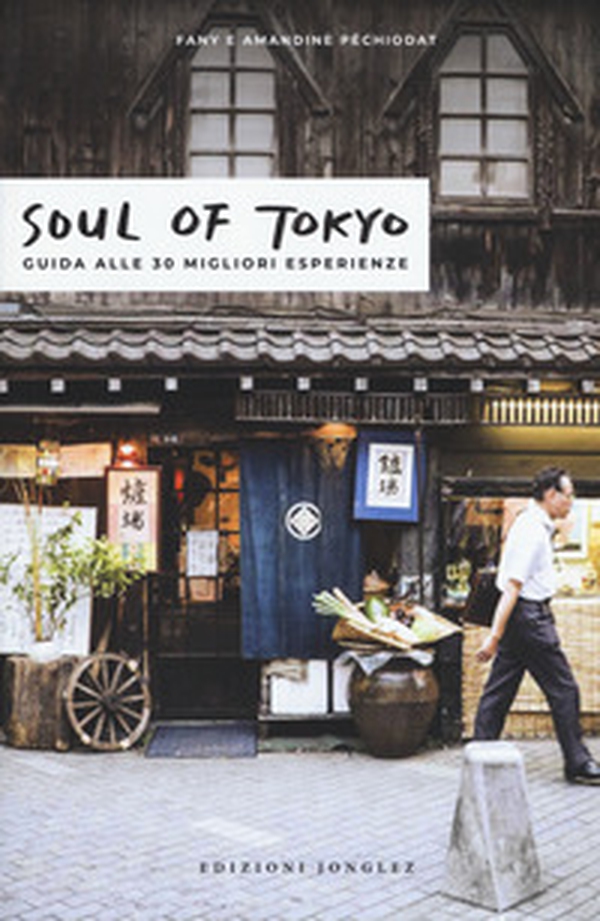 Soul of Tokyo. La guida delle esperienze eccezionali - Librerie.coop Soul of Tokyo. La guida delle esperienze eccezionali - Librerie.coop