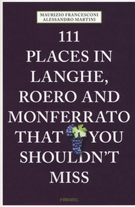 111 places in Langhe, Roero und Monferrato that you shouldn't miss - Librerie.coop 111 places in Langhe, Roero und Monferrato that you shouldn't miss - Librerie.coop
