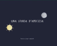 Una storia di amicizia - Librerie.coop Una storia di amicizia - Librerie.coop