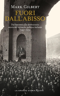 Fuori dall'abisso. Dal fascismo alla democrazia: storia del miracolo politico italiano 1940-1954 - Librerie.coop